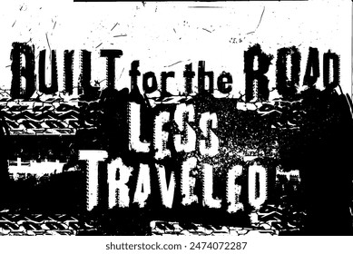 Built for the road less traveled. Grunge lettering. Tire track words made from unique letters. landscape poster. Vector illustration. Graphic element in black and white colors