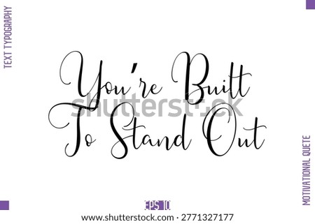 You’re Built To Stand Out  -Self Confidence and Self Belief Inspirational Quotes Stylish Cursive Typescript Text Lettering