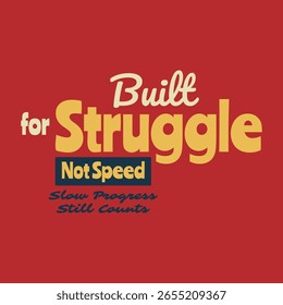 Built for Struggle. Slow Progress Still Counts.