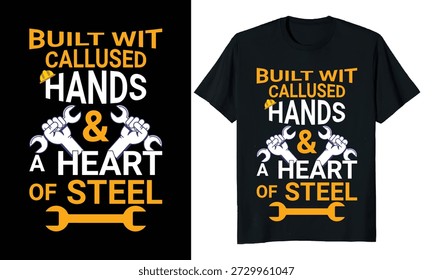 Construido con las manos encallecidas y un corazón de diseño de camiseta de acero.