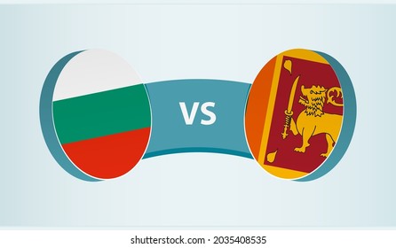 Bulgaria versus Sri Lanka, team sports competition concept. Round flag of countries.