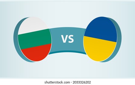 Bulgaria versus Ukraine, team sports competition concept. Round flag of countries.