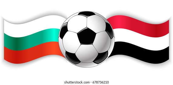 Bulgarian and Yemeni wavy flags with football ball. Bulgaria combined with Yemen isolated on white. Football match or international sport competition concept.
