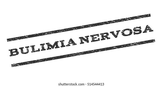 Bulimia Nervosa watermark stamp. Text caption between parallel lines with grunge design style. Rubber seal stamp with dust texture. Vector gray color ink imprint on a white background.