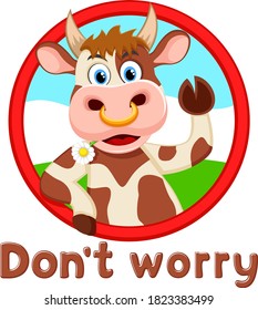 A bull with a chamomile in his mouth waving, badge. Don t worry