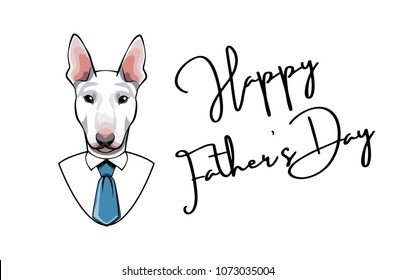 Bull terrier dog dad. Fathers day greeting card. Happy Fathers day lettering. Mens suit, Tie. Vector illustration