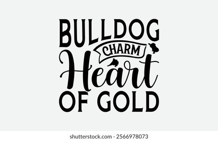 Bulldog Charm Heart Of Gold - Bulldog T - Shirt Design, Hand Drawn Vintage Lettering, Illustration For Prints On Bags, Posters Vector Template, EPS 10