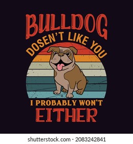 bulldog dosn’t like you i probably won’t either