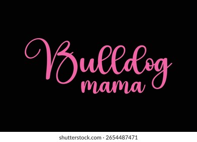 MAMÃE BULLDOG. DESIGN DE CAMISETA. IMPRIMIR ILUSTRAÇÃO DE VETOR TEMPLATE.TYPOGRAPHY.