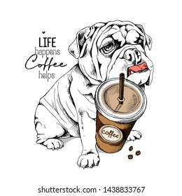 Bulldog puppy and a plastic cup of coffee with a straw. Life happens coffee helps - lettering quote. Humor card, t-shirt composition, hand drawn style print. Vector illustration.