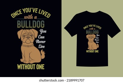 Bulldog Vector T-shirt Design (ONCE YOU'VE LIVED WITH A BULLDOG YOU CAN NEVER LIVE WITHOUT ONE)