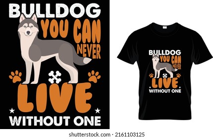 BULLDOG YOU CAN NEVER LIVE WITHOUT ONE