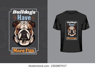 Bulldogs Have More Fun T Shirt Design