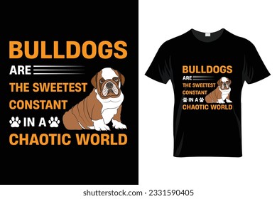 "Bulldogs are the sweetest constant in a chaotic world" Bulldog T Shirt Design.