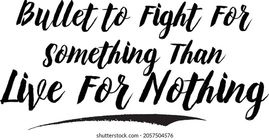 Bullet to Fight For Something Than Live For Nothing in StylishTypography Text
