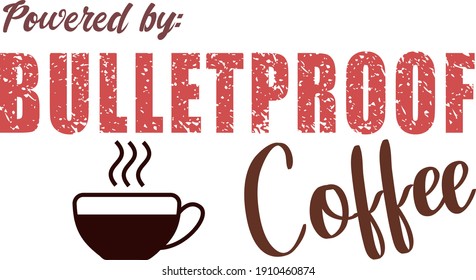 Bulletproof! Funny quote for coffee lovers