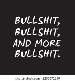 bullshit, bullshit, and more bullshit.