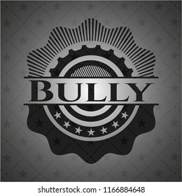 Bully dark badge