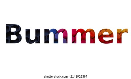 Bummer. Colorful typography text banner. Vector the word Bummer