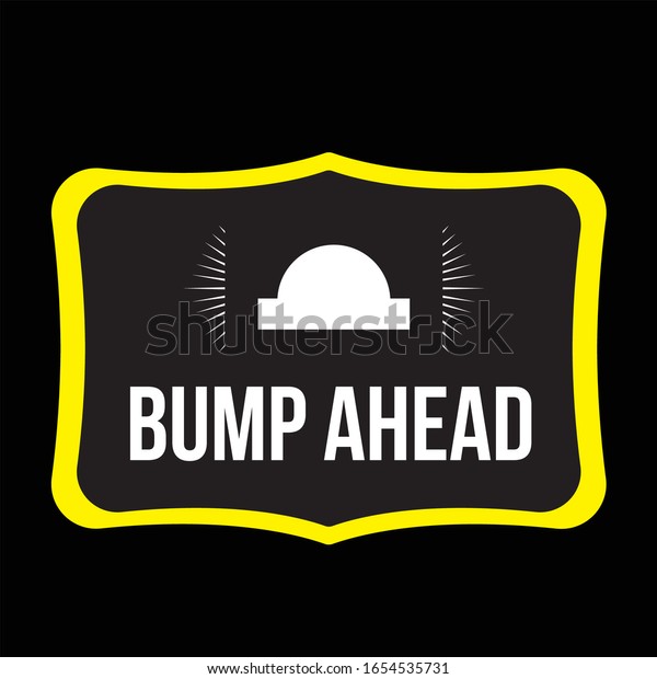 bump ahead\
label is a piece of paper,plastic film,cloth,metal or other\
material affixed to a container or\
product.\
