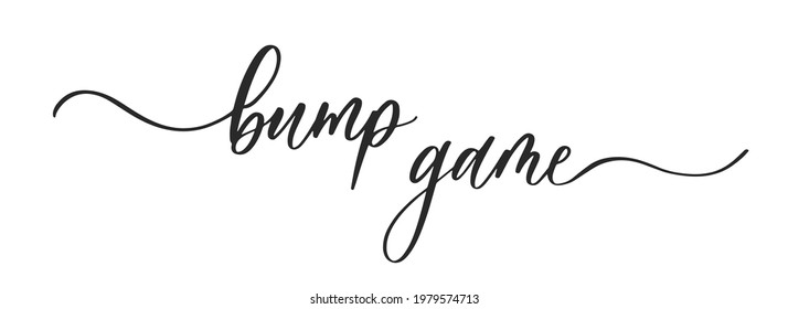 Bump game Baby shower card. Wavy elegant calligraphy spelling for decoration on baby shower