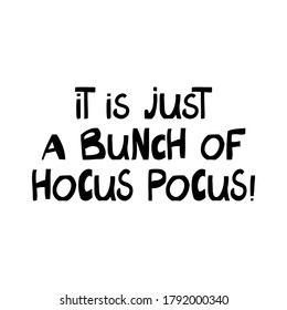 It is a bunch of hocus pocus. Halloween quote. Cute hand drawn lettering in modern scandinavian style. Isolated on white background. Vector stock illustration.