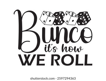 Bunco its how we roll vector For Print, Bunco its how we roll Clipart, Bunco its how we roll Illustration
