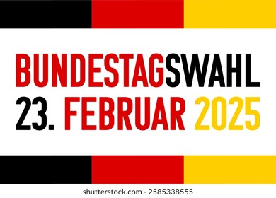 Bundestagswahl 23. Februar 2025, federal elections 23. February 2025 in German. Bold modern colorful text set against a backdrop of the flag.