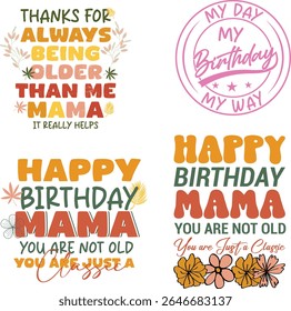 bundle Fun Birthday Designs for Mama, Featuring Humorous Quotes. Set of four graphic designs perfect for apparel, mugs, or other merchandise.
