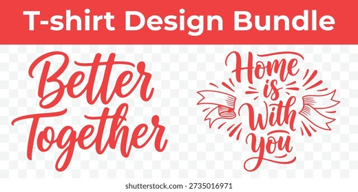 A bundle of two vibrant t-shirt designs featuring uplifting phrases: 'Better Together' in bold script and 'Home is With You' inside stylized wings.