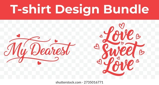 A bundle of Valentine's Day t-shirt designs featuring romantic quotes like 'My Dearest' and 'Love Sweet Love' with heart accents.
