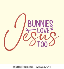  Bunnies Love Jesus Too  t shirt design, vector file 