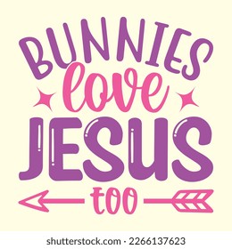  Bunnies Love Jesus Too  t shirt design, vector file 