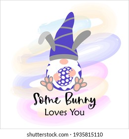 Bunny Gnome with rabbit paws funny lettering Some Bunny Loves You. Scandinavian Nordic Easter Gnome with chocolate egg. Cute Gnomes for Easter greeting card, t shirt print, web design.