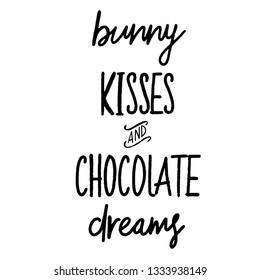 Bunny Kisses And Chocolate Dreams. Black Hand Lettering, Eps 10