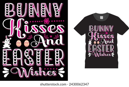 Bunny Kisses And Easter Wishes, Easter day t shirt design. Creative, typography, Illustration, vector Easter t shirt design template, ready  for print poster, banner, mug, shirt.  