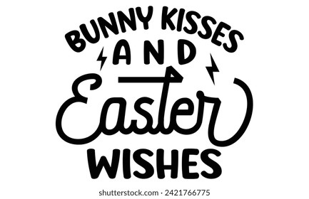 Bunny Kisses and Easter Wishes, first time hunter, Easter Awesome Typography Design, Vector File.