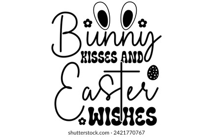 Bunny Kisses and Easter Wishes, first time hunter, Easter Awesome Typography Design, Vector File.