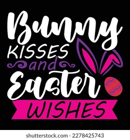 bunny kisses and easter wishes, happy easter hand lettering t-shirt, animals easter vector design