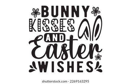 Bunny kisses and easter wishes svg, easter svg, bunny bundle, happy easter bunny svg, easter t shirt, Bunny face, T-SHIRT PNG, vector, spring svg, Egg for Kids, Cut File Cricut, Printable Vector Illus