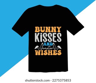 Bunny Kisses And Easter Wishes T shirt design,Happy Easter Shirt Design,Easter Quotes Saying,Good for Happy Easter clothes, Easter Bunny svg,Cut Files for Cricut,