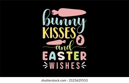 bunny kisses and easter wishes-Christian Easter t shirt design, Hand drawn lettering phrase, Hand written vector sign, Bundle,Retro easter svg,funny easter svg,Printable Vector Illustration,Holiday,Cu