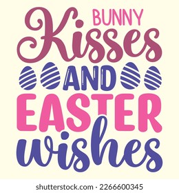 Bunny Kisses And Easter WishesT- Shirt Design, vector file 