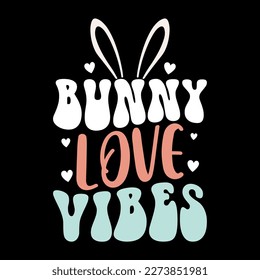 Bunny love vibes, Easter t-shirt, happy Easter vector, Easter day t-shirt, Easter typography t-shirt, egg hunt, t-shirt for bunny