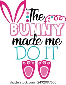 The Bunny Made Me Do It Funny Easter Bunny Typography Design