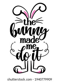 The bunny made me do it - hand drawn modern calligraphy design vector illustration. Perfect for advertising, poster, announcement or greeting card. Beautiful Letters. 