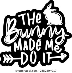 the bunny made me do it happy easter black vector graphic design and cut file