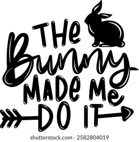 the bunny made me do it happy easter black vector graphic design and cut file