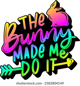 the bunny made me do it happy easter rainbow colorful bright vibrant graphic design quote