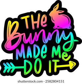 the bunny made me do it happy easter rainbow colorful bright vibrant graphic design quote